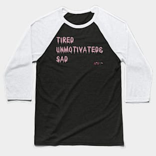 TiredUnmotivated&Sad Baseball T-Shirt